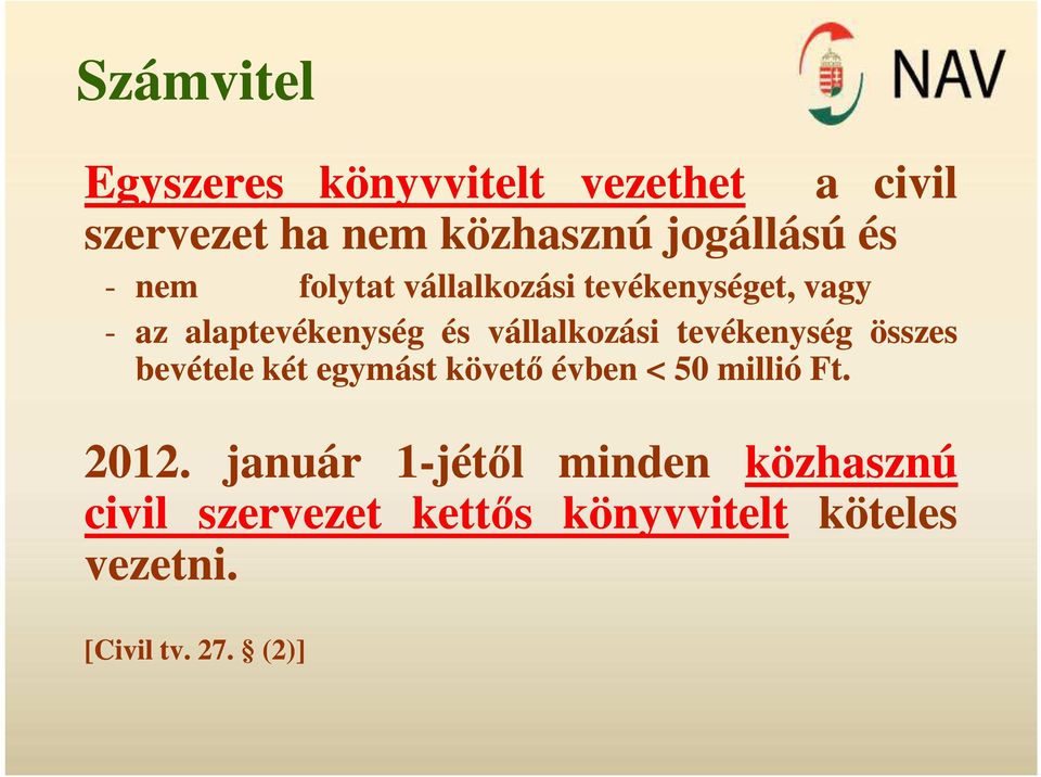 tevékenység összes bevétele két egymást követő évben < 50 millió Ft. 2012.