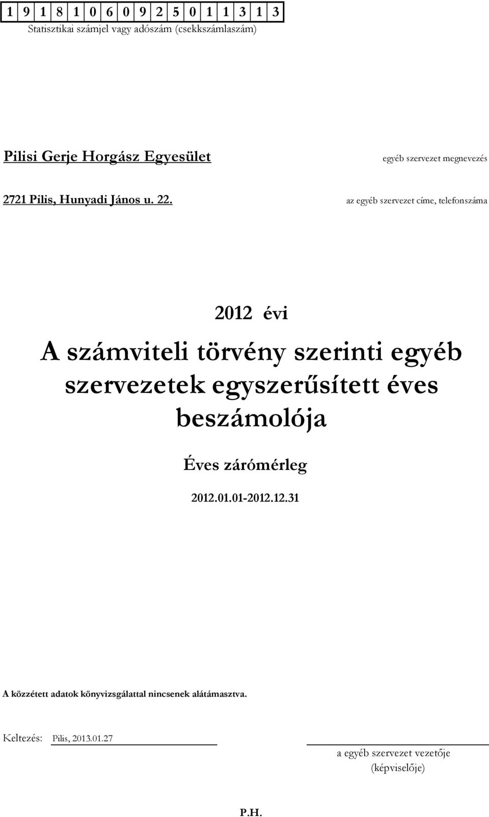 szerinti egyéb szervezetek egyszerűsített éves beszámolója Éves zárómérleg 2012.