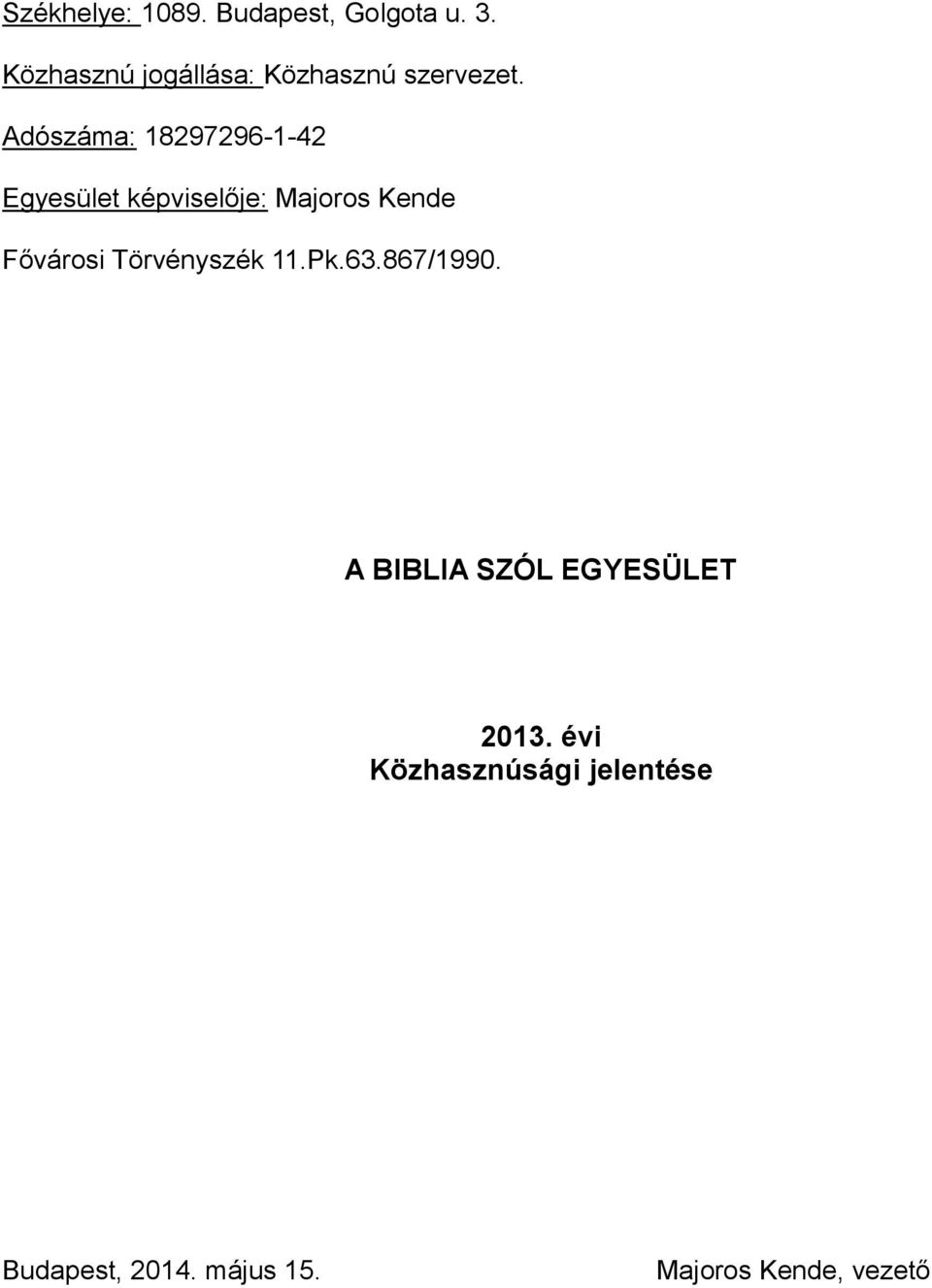 Adószáma: 18297296-1-42 Egyesület képviselője: Majoros Kende Fővárosi
