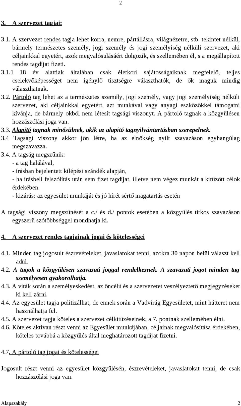 tagdíjat fizeti. 3.1.1 18 év alattiak általában csak életkori sajátosságaiknak megfelelő, teljes cselekvőképességet nem igénylő tisztségre választhatók, de ők maguk mindig választhatnak. 3.2.