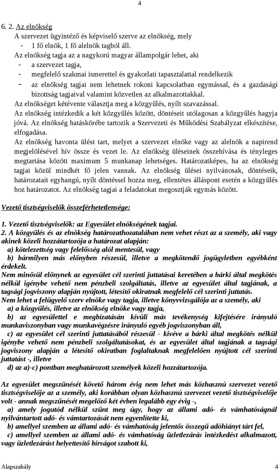 kapcsolatban egymással, és a gazdasági bizottság tagjaival valamint közvetlen az alkalmazottakkal. Az elnökséget kétévente választja meg a közgyűlés, nyílt szavazással.