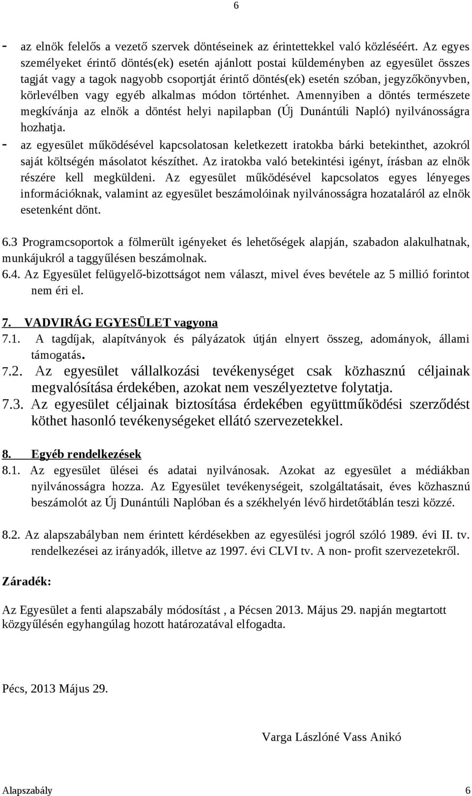 egyéb alkalmas módon történhet. Amennyiben a döntés természete megkívánja az elnök a döntést helyi napilapban (Új Dunántúli Napló) nyilvánosságra hozhatja.