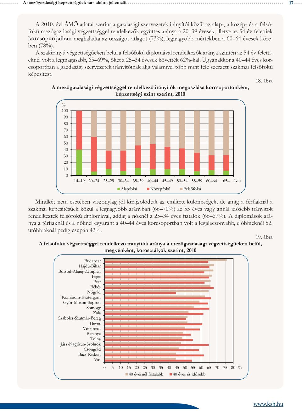 korcsoportjaiban meghaladta az országos átlagot (73%), legnagyobb mértékben a 6 64 évesek körében (78%).