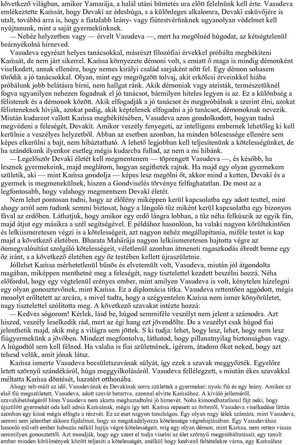 nyújtanunk, mint a saját gyermekünknek. Nehéz helyzetben vagy érvelt Vasudeva, mert ha megölnéd húgodat, az kétségtelenül beárnyékolná hírneved.