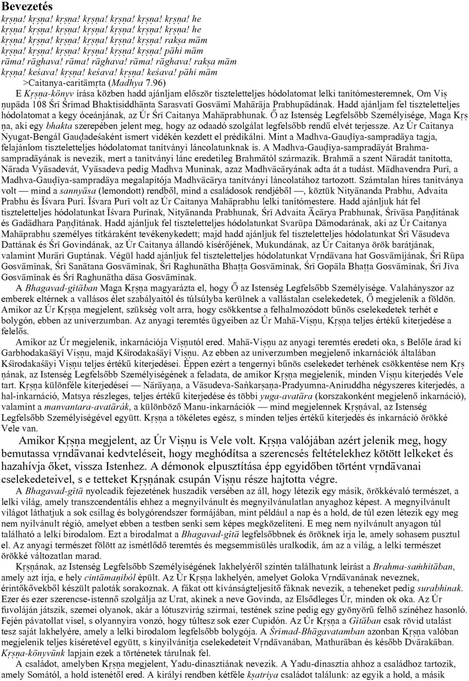 96) E K a-könyv írása közben hadd ajánljam elõször tiszteletteljes hódolatomat lelki tanítómesteremnek, Om Vi up da 108 ¼r ¼r mad Bhaktisiddh nta Sarasvat Gosv m Mah r ja Prabhup dának.