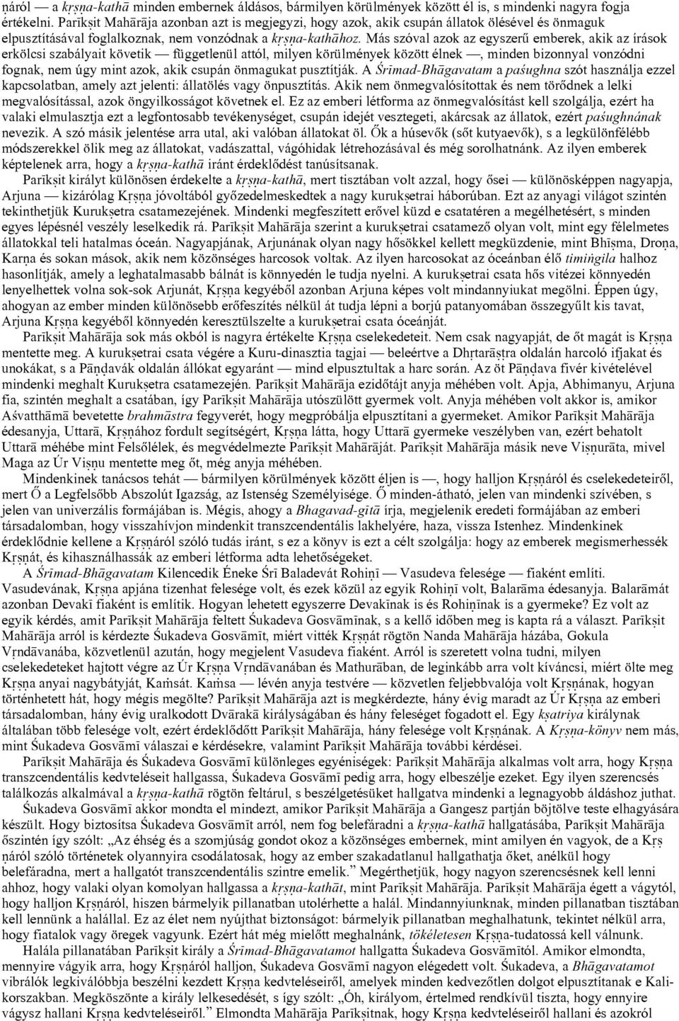Más szóval azok az egyszerû emberek, akik az írások erkölcsi szabályait követik függetlenül attól, milyen körülmények között élnek, minden bizonnyal vonzódni fognak, nem úgy mint azok, akik csupán