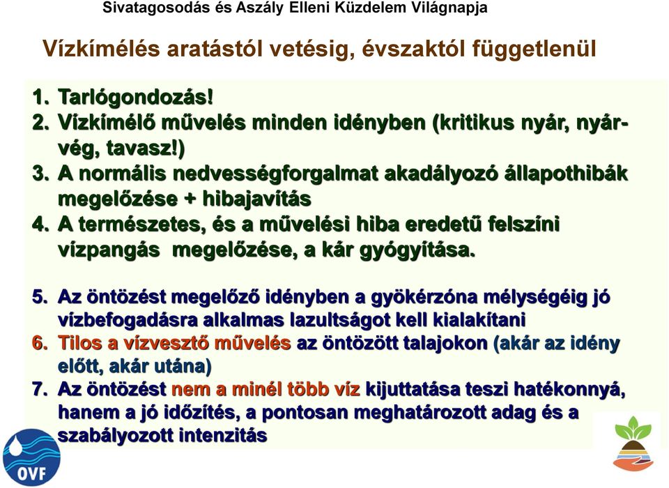 A természetes, és a művelési hiba eredetű felszíni vízpangás megelőzése, a kár gyógyítása. 5.