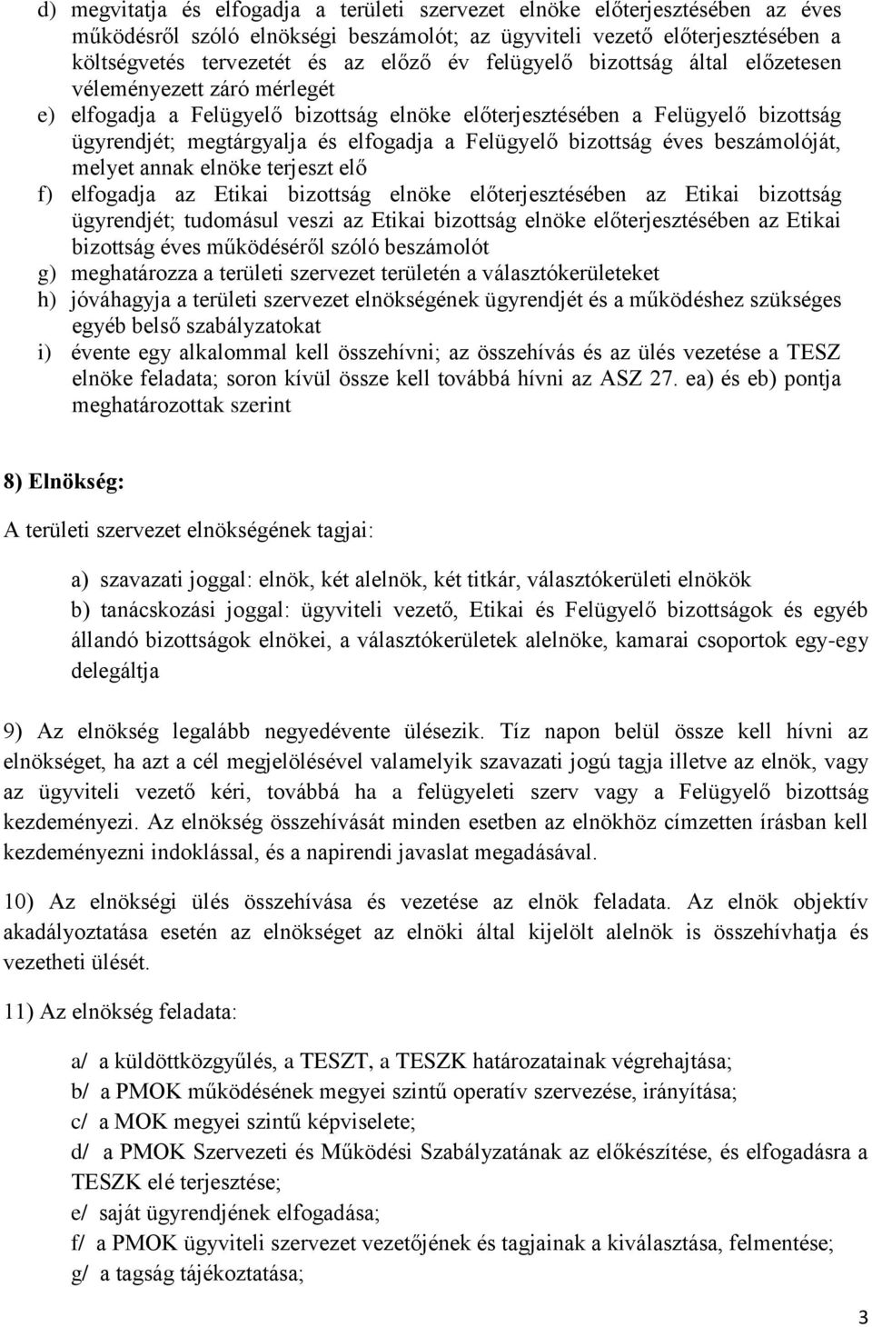 bizottság éves beszámolóját, melyet annak elnöke terjeszt elő f) elfogadja az Etikai bizottság elnöke előterjesztésében az Etikai bizottság ügyrendjét; tudomásul veszi az Etikai bizottság elnöke