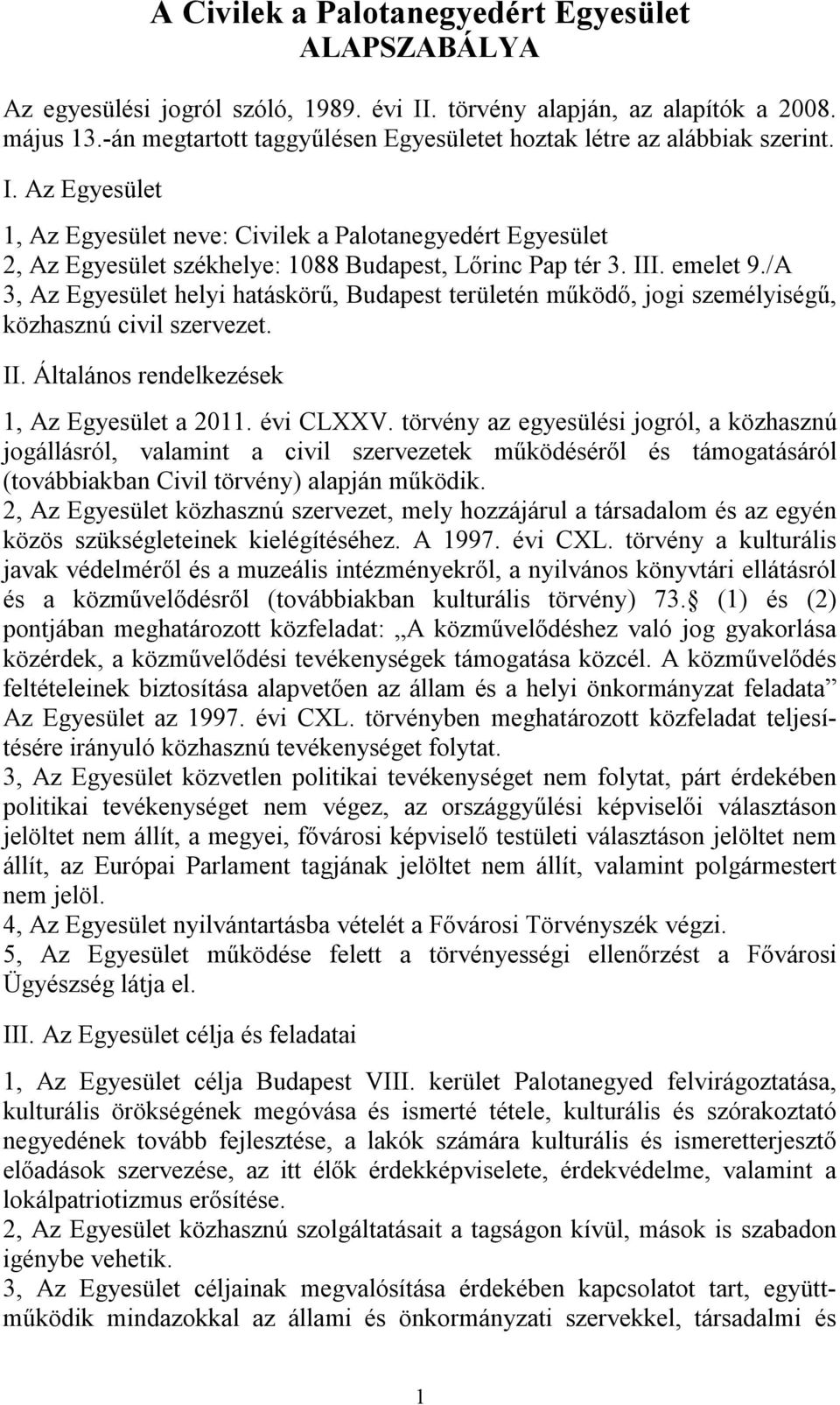 Az Egyesület 1, Az Egyesület neve: Civilek a Palotanegyedért Egyesület 2, Az Egyesület székhelye: 1088 Budapest, Lőrinc Pap tér 3. III. emelet 9.