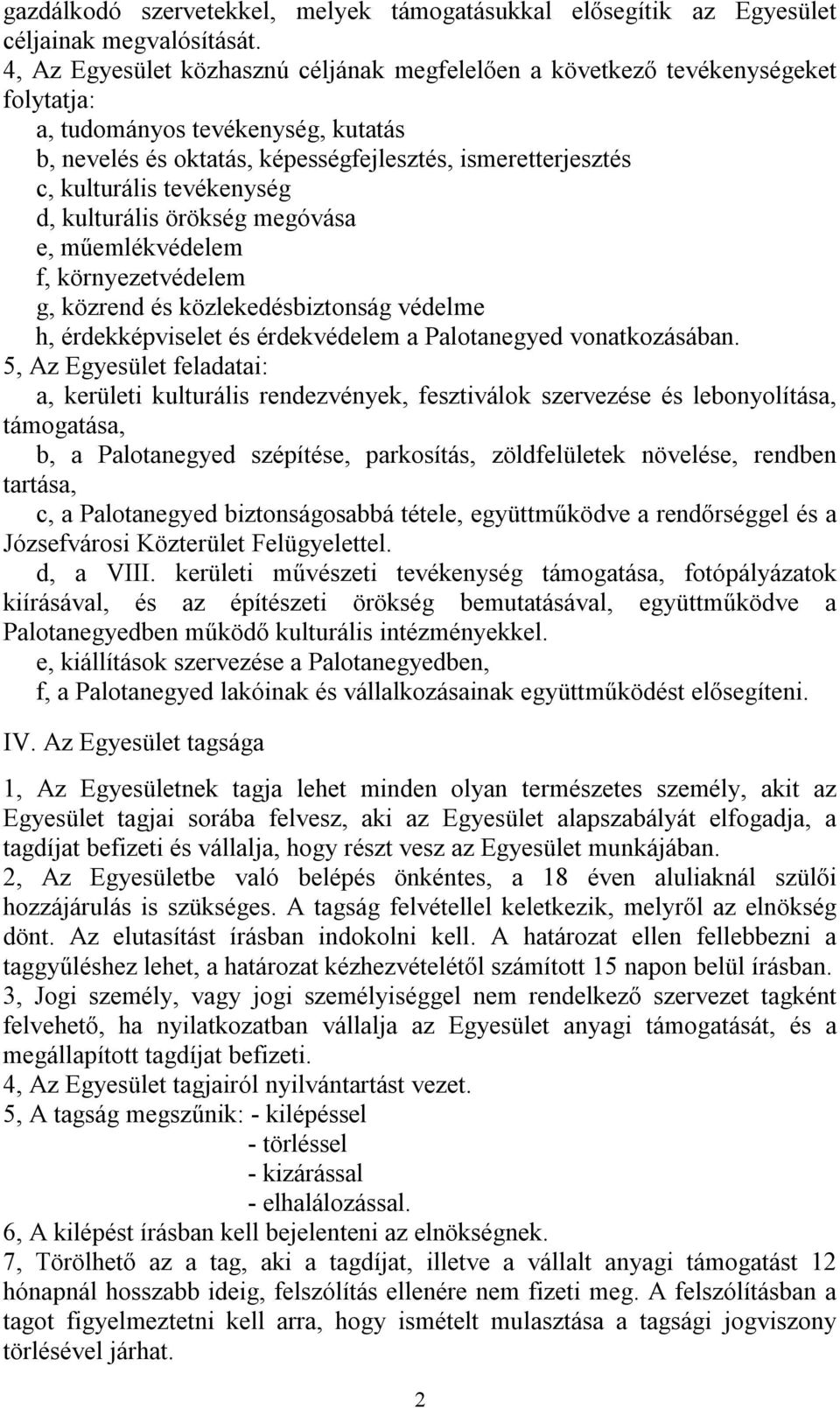 tevékenység d, kulturális örökség megóvása e, műemlékvédelem f, környezetvédelem g, közrend és közlekedésbiztonság védelme h, érdekképviselet és érdekvédelem a Palotanegyed vonatkozásában.