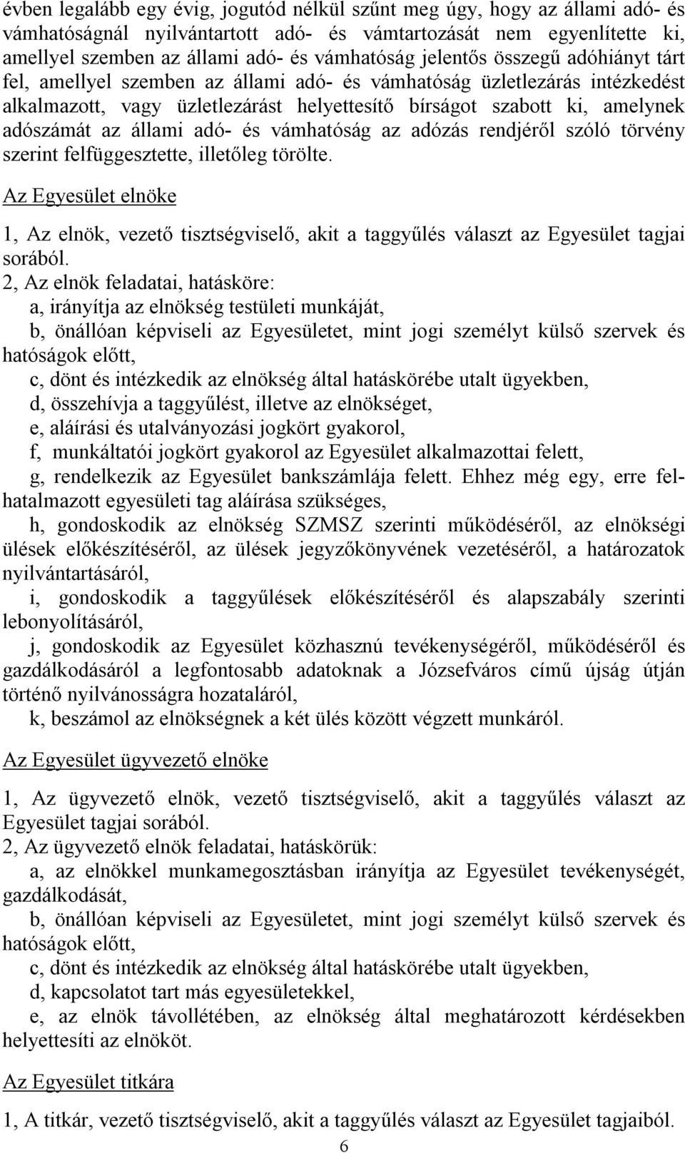 állami adó- és vámhatóság az adózás rendjéről szóló törvény szerint felfüggesztette, illetőleg törölte.