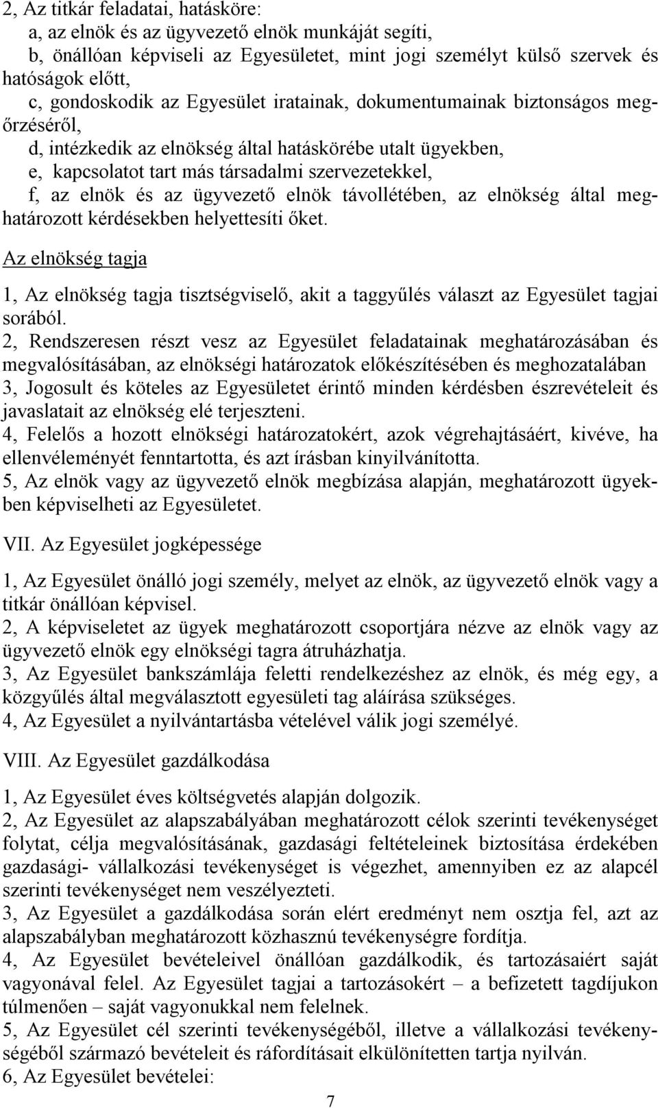 ügyvezető elnök távollétében, az elnökség által meghatározott kérdésekben helyettesíti őket.