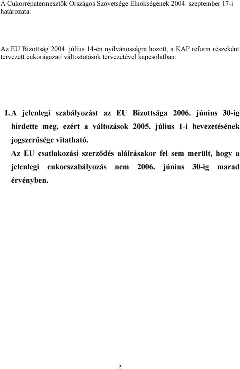 június 3-ig hirdette meg, ezért a változások 25. július 1-i bevezetésének jogszerűsége vitatható.