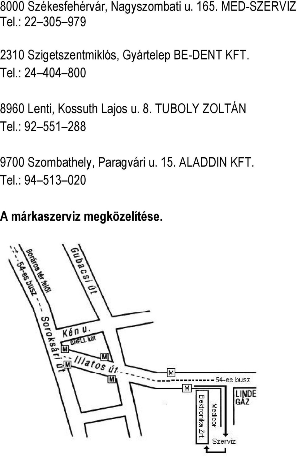 : 24 404 800 8960 Lenti, Kossuth Lajos u. 8. TUBOLY ZOLTÁN Tel.