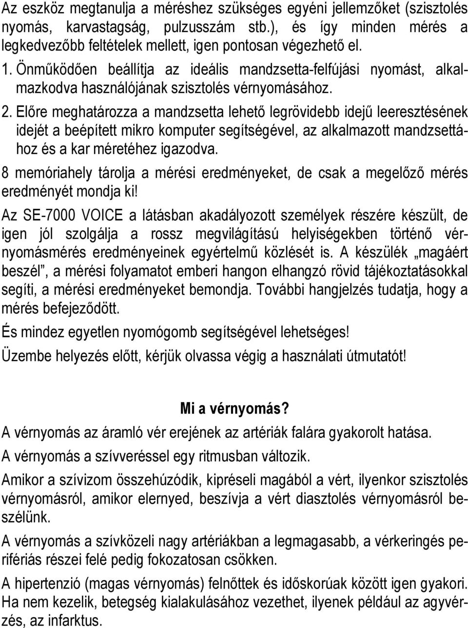 Elıre meghatározza a mandzsetta lehetı legrövidebb idejő leeresztésének idejét a beépített mikro komputer segítségével, az alkalmazott mandzsettához és a kar méretéhez igazodva.