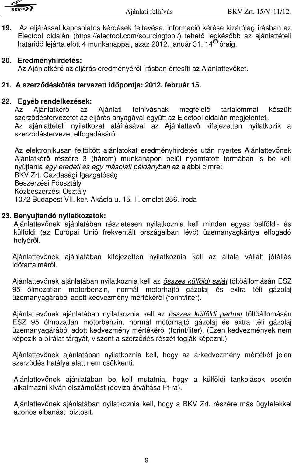 21. A szerzıdéskötés tervezett idıpontja: 2012. február 15. 22.
