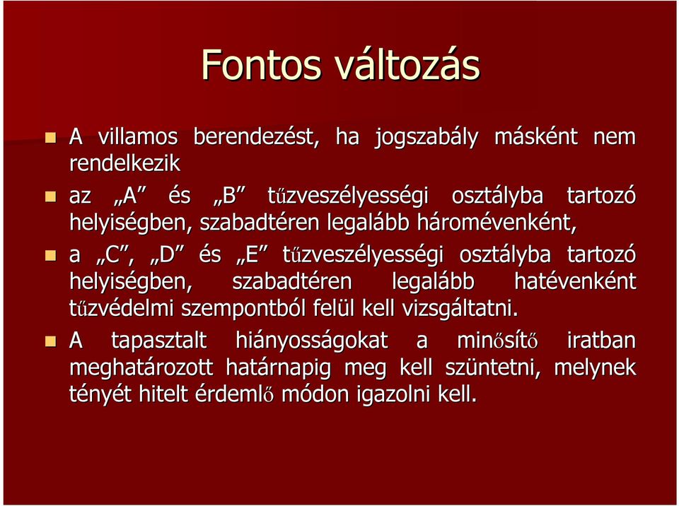 helyiségben, szabadtéren legalább hatévenk venkéntnt tűzvédelmi szempontból l felül l kell vizsgáltatni ltatni.