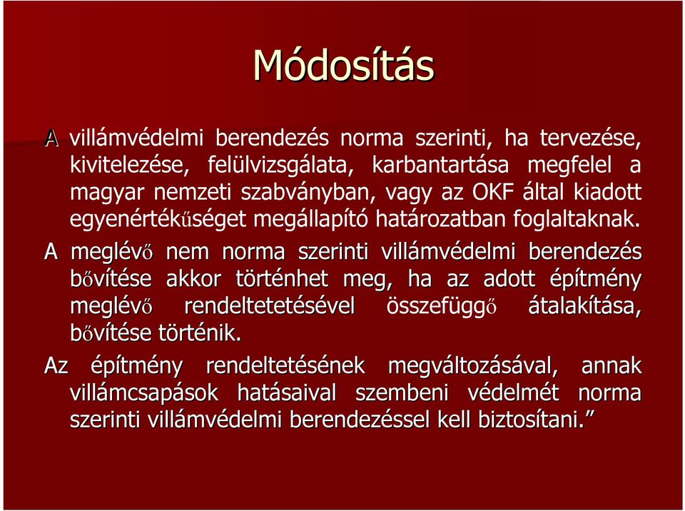 A meglévő nem norma szerinti villámv mvédelmi berendezés bővítése akkor törtt rténhet meg, ha az adott építmény meglévő rendeltetetésével összefüggő