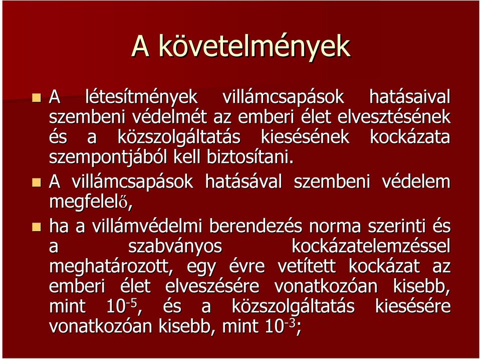 A villámcsap mcsapások sok hatásával szembeni védelem v megfelelő, ha a villámv mvédelmi berendezés s norma szerinti és a szabványos