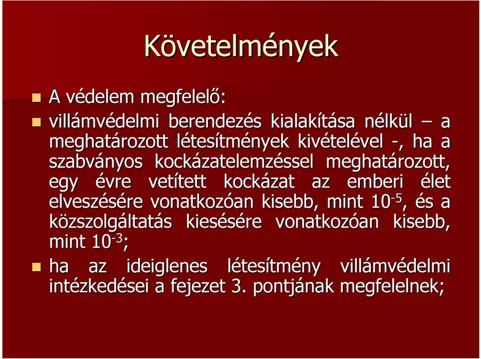kockázat az emberi élet elveszésére vonatkozóan an kisebb, mint 10-5, és s a közszolgáltatás s kiesésére vonatkozóan