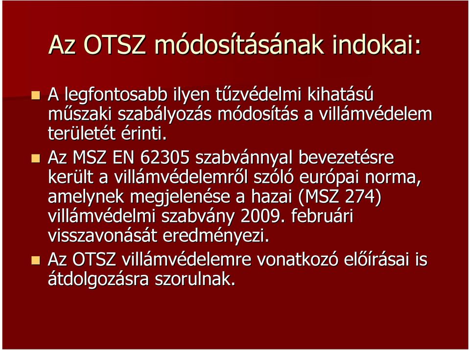 Az MSZ EN 62305 szabvánnyal bevezetésre került a villámvédelemről szóló európai norma, amelynek