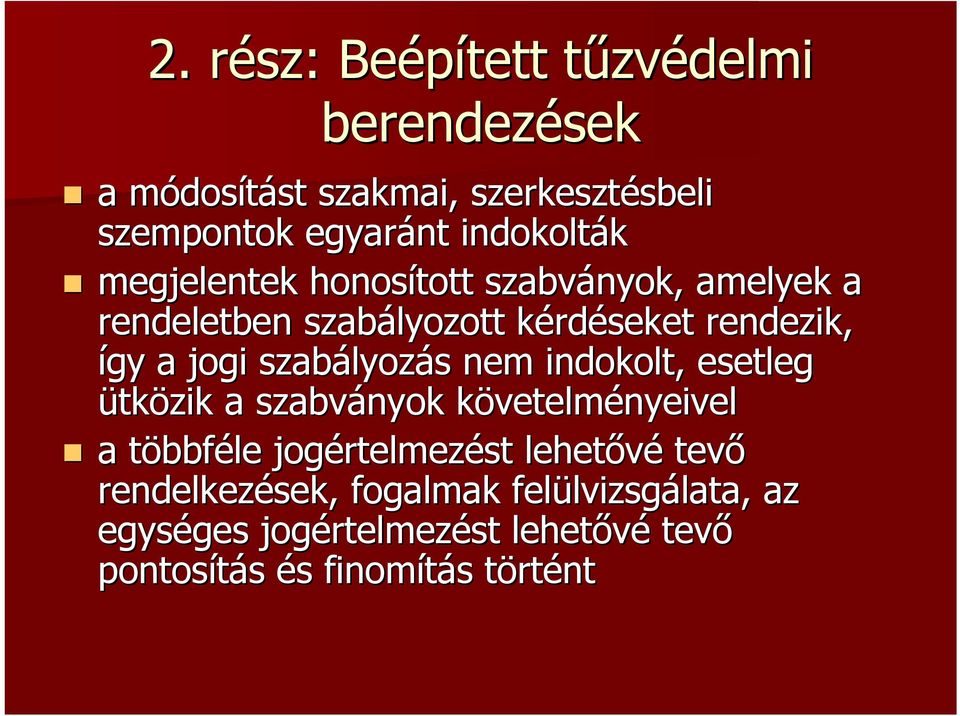 jogi szabályozás nem indokolt, esetleg ütközik a szabványok követelményeivel a többféle jogértelmezést