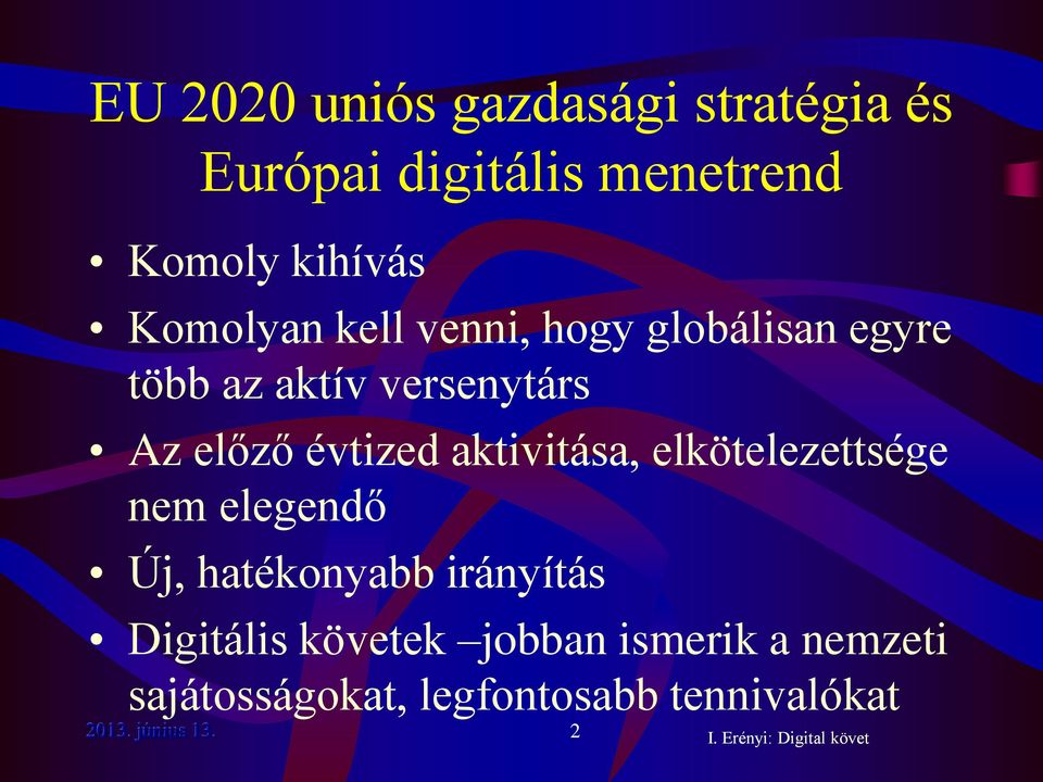 évtized aktivitása, elkötelezettsége nem elegendő Új, hatékonyabb irányítás