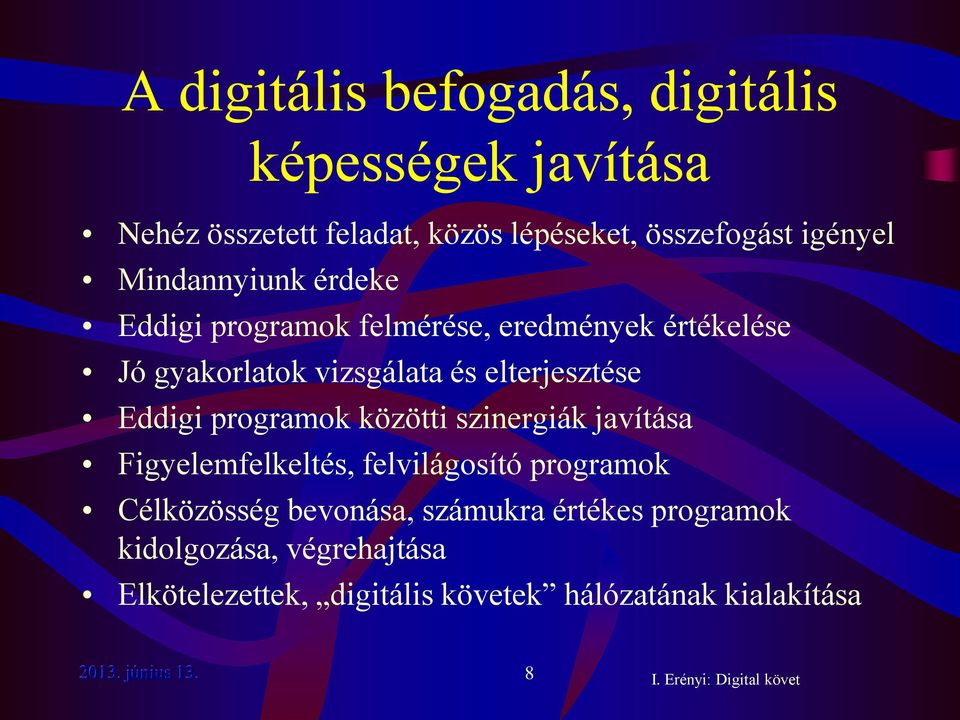 Eddigi programok közötti szinergiák javítása Figyelemfelkeltés, felvilágosító programok Célközösség bevonása,