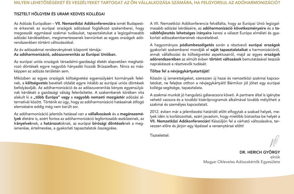 kérdésekben, megismertessenek bennünket az egyes országok adórendszerében történt változásokkal.