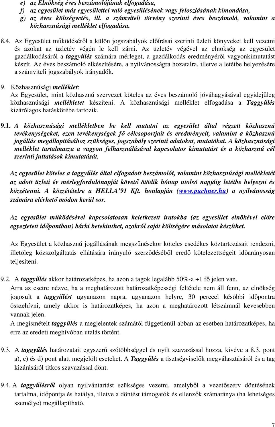 Az Egyesület mőködésérıl a külön jogszabályok elıírásai szerinti üzleti könyveket kell vezetni és azokat az üzletév végén le kell zárni.