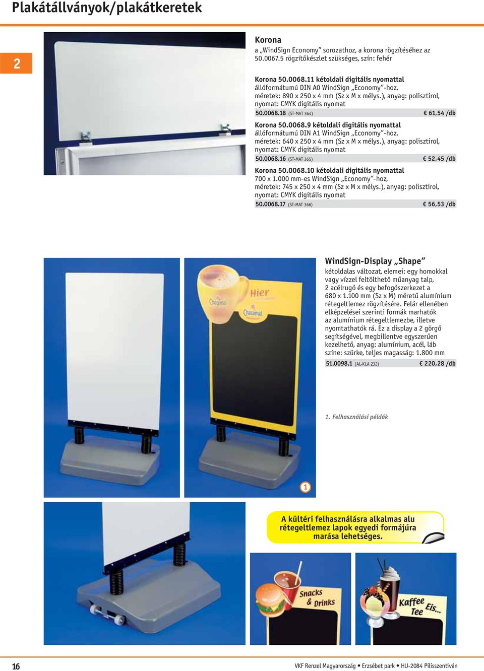 18 (ST-MAT 364) 61,54 /db Korona 50.0068.9 kétoldali digitális nyomattal állóformátumú DIN A1 WindSign Economy -hoz, méretek: 640 x 250 x 4 mm (Sz x M x mélys.