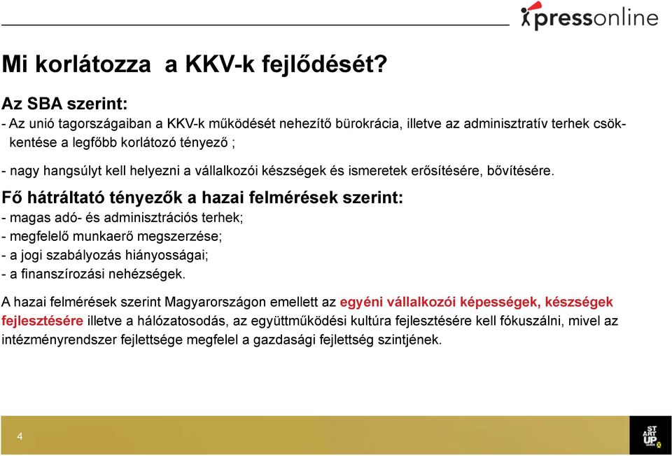 a vállalkozói készségek és ismeretek erősítésére, bővítésére.