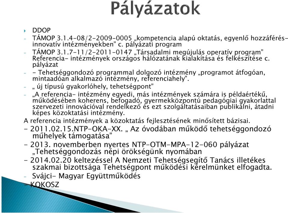 - új típusú gyakorlóhely, tehetségpont - A referencia- intézmény egyedi, más intézmények számára is példaértékű, működésében koherens, befogadó, gyermekközpontú pedagógiai gyakorlattal szervezeti