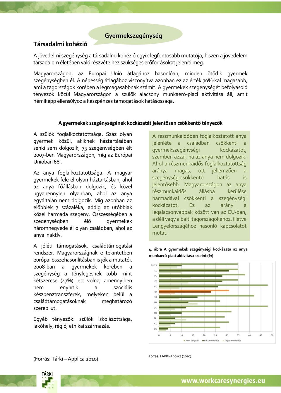 A népesség átlagához viszonyítva azonban ez az érték 70%-kal magasabb, ami a tagországok körében a legmagasabbnak számít.