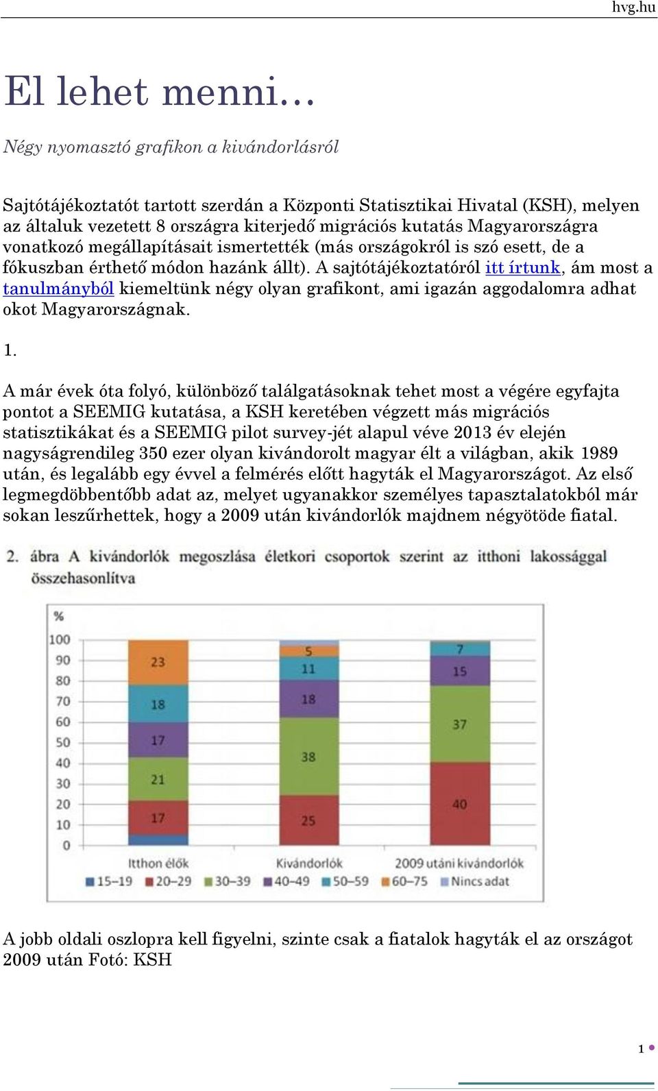 A sajtótájékoztatóról itt írtunk, ám most a tanulmányból kiemeltünk négy olyan grafikont, ami igazán aggodalomra adhat okot Magyarországnak. 1.