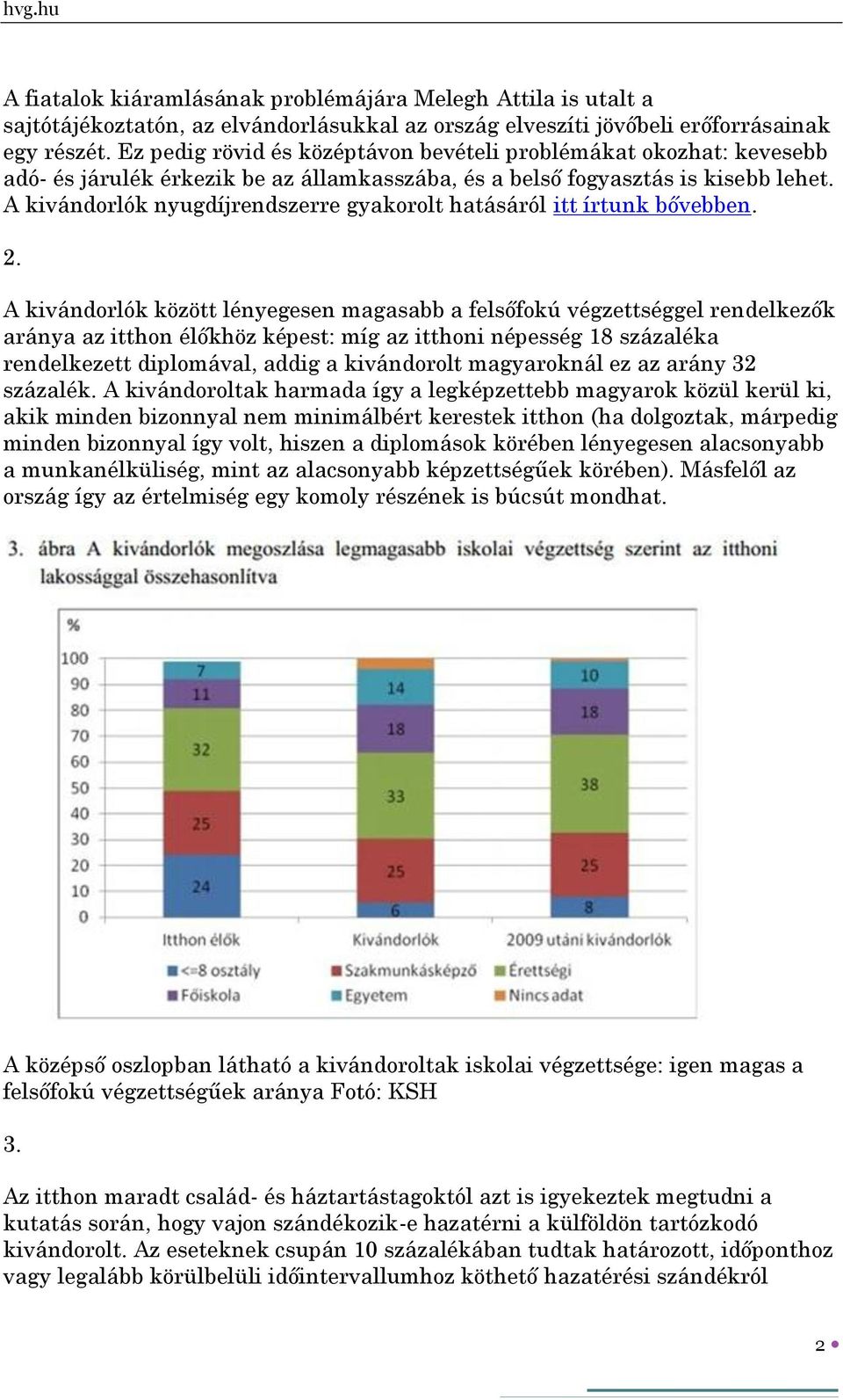 A kivándorlók nyugdíjrendszerre gyakorolt hatásáról itt írtunk bővebben. 2.