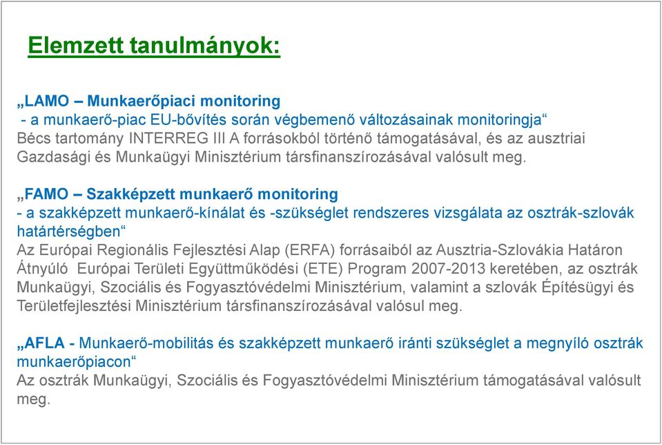 FAMO Szakképzett munkaerő monitoring - a szakképzett munkaerő-kínálat és -szükséglet rendszeres vizsgálata az osztrák-szlovák határtérségben Az Európai Regionális Fejlesztési Alap (ERFA) forrásaiból