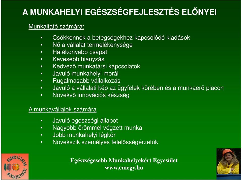 vállalkozás Javuló a vállalati kép az ügyfelek körében és a munkaerı piacon Növekvı innovációs készség A munkavállalók