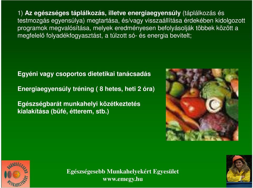 megfelelı folyadékfogyasztást, a túlzott só- és energia bevitelt; Egyéni vagy csoportos dietetikai tanácsadás