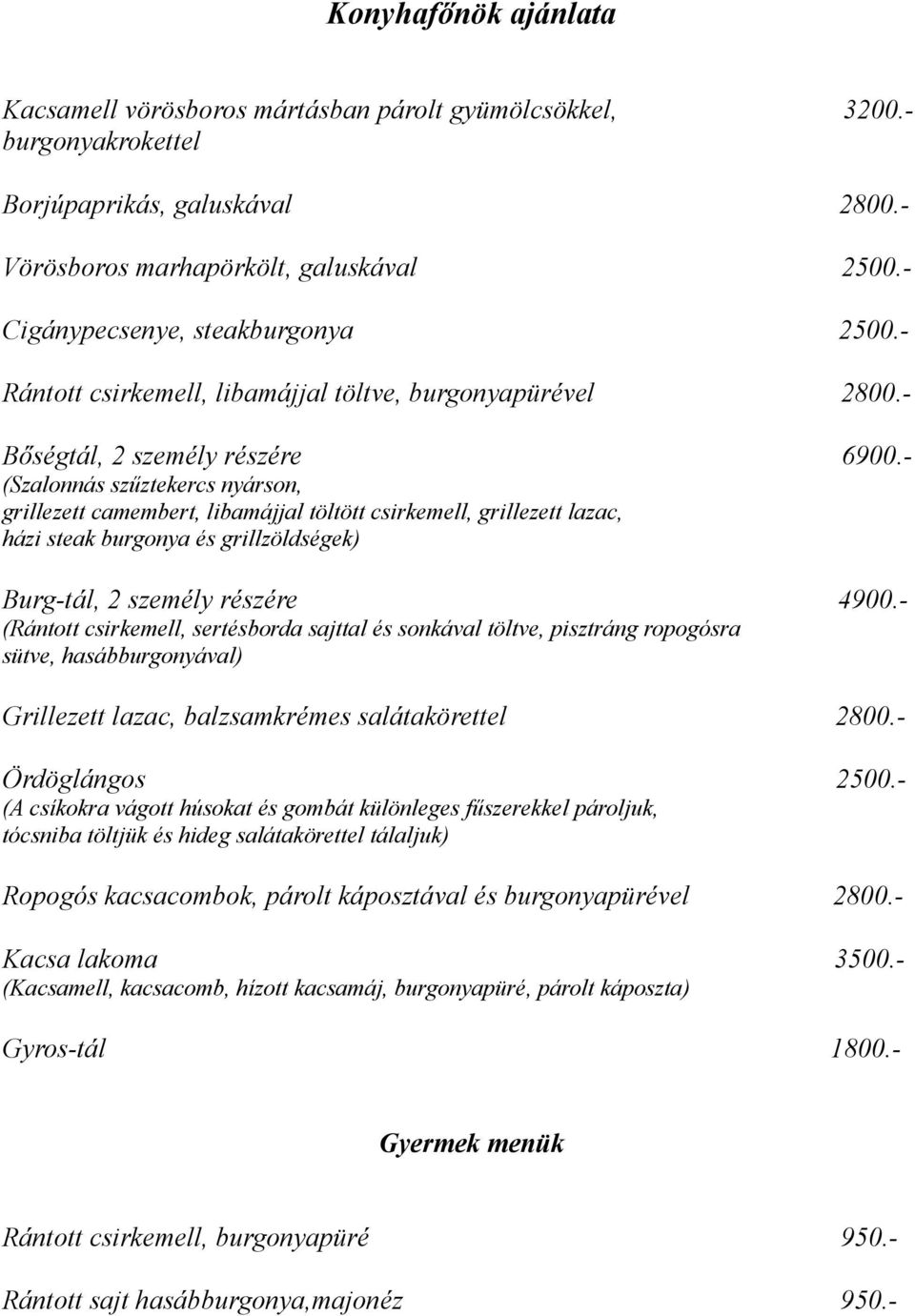 - (Szalonnás szűztekercs nyárson, grillezett camembert, libamájjal töltött csirkemell, grillezett lazac, házi steak burgonya és grillzöldségek) Burg-tál, 2 személy részére 4900.