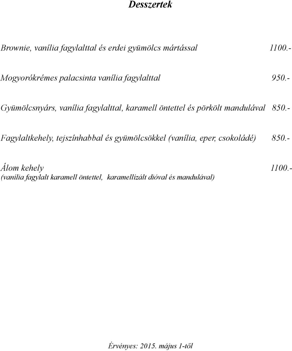 - Gyümölcsnyárs, vanília fagylalttal, karamell öntettel és pörkölt mandulával 850.