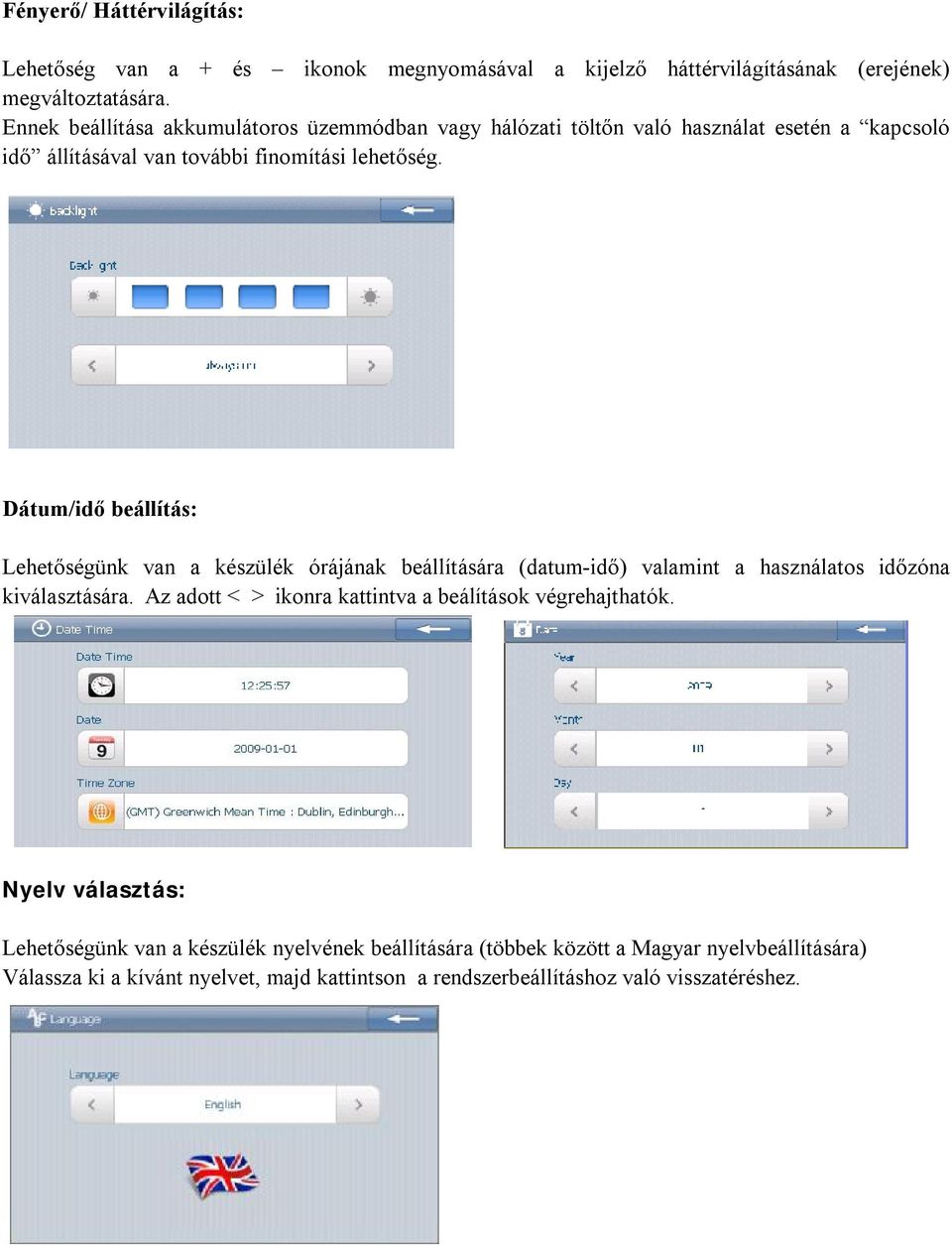 Dátum/idő beállítás: Lehetőségünk van a készülék órájának beállítására (datum-idő) valamint a használatos időzóna kiválasztására.