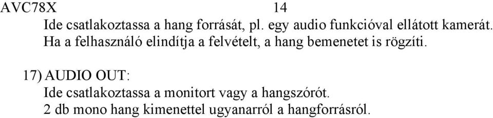 Ha a felhasználó elindítja a felvételt, a hang bemenetet is rögzíti.