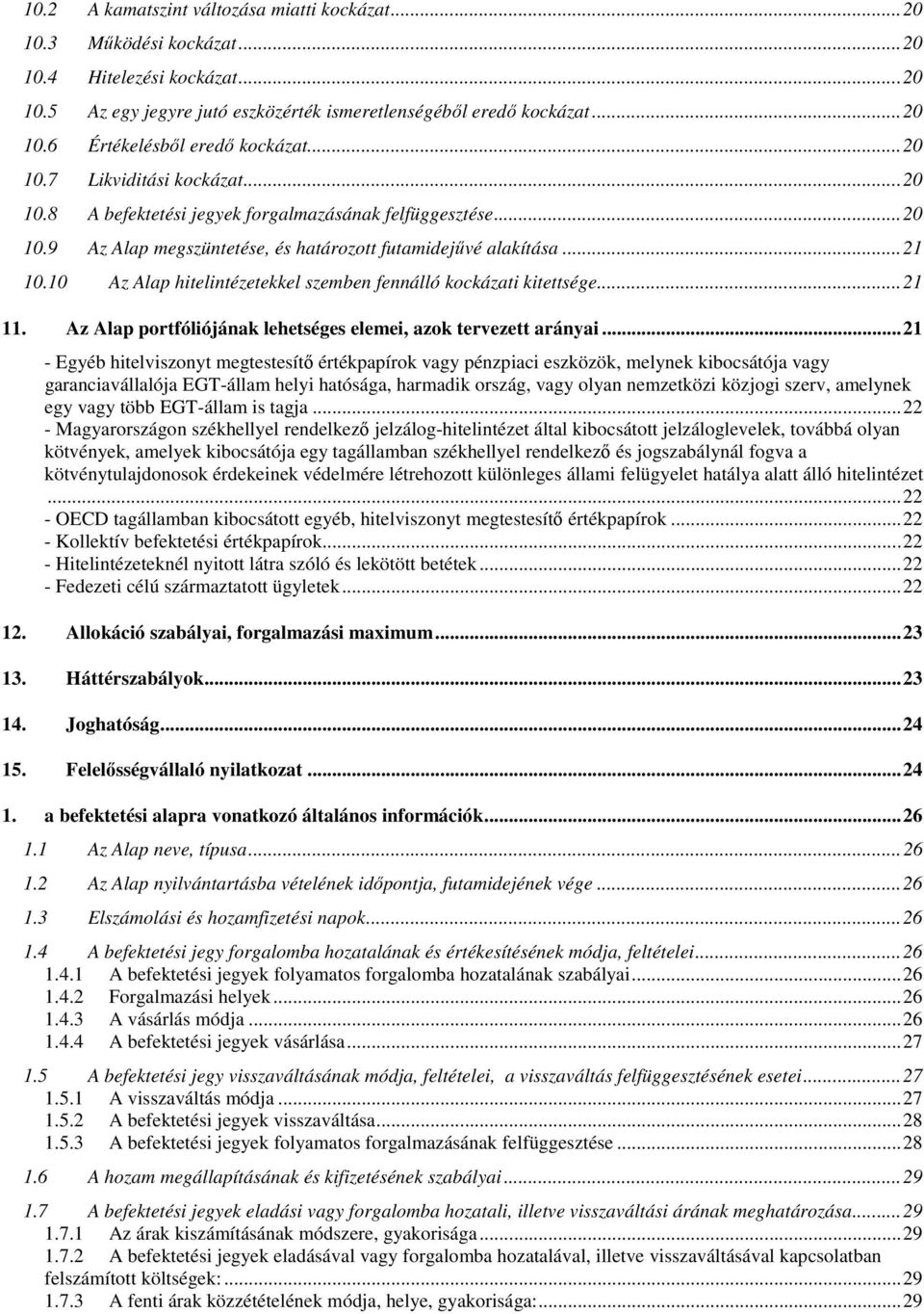 10 Az Alap hitelintézetekkel szemben fennálló kockázati kitettsége...21 11. Az Alap portfóliójának lehetséges elemei, azok tervezett arányai.