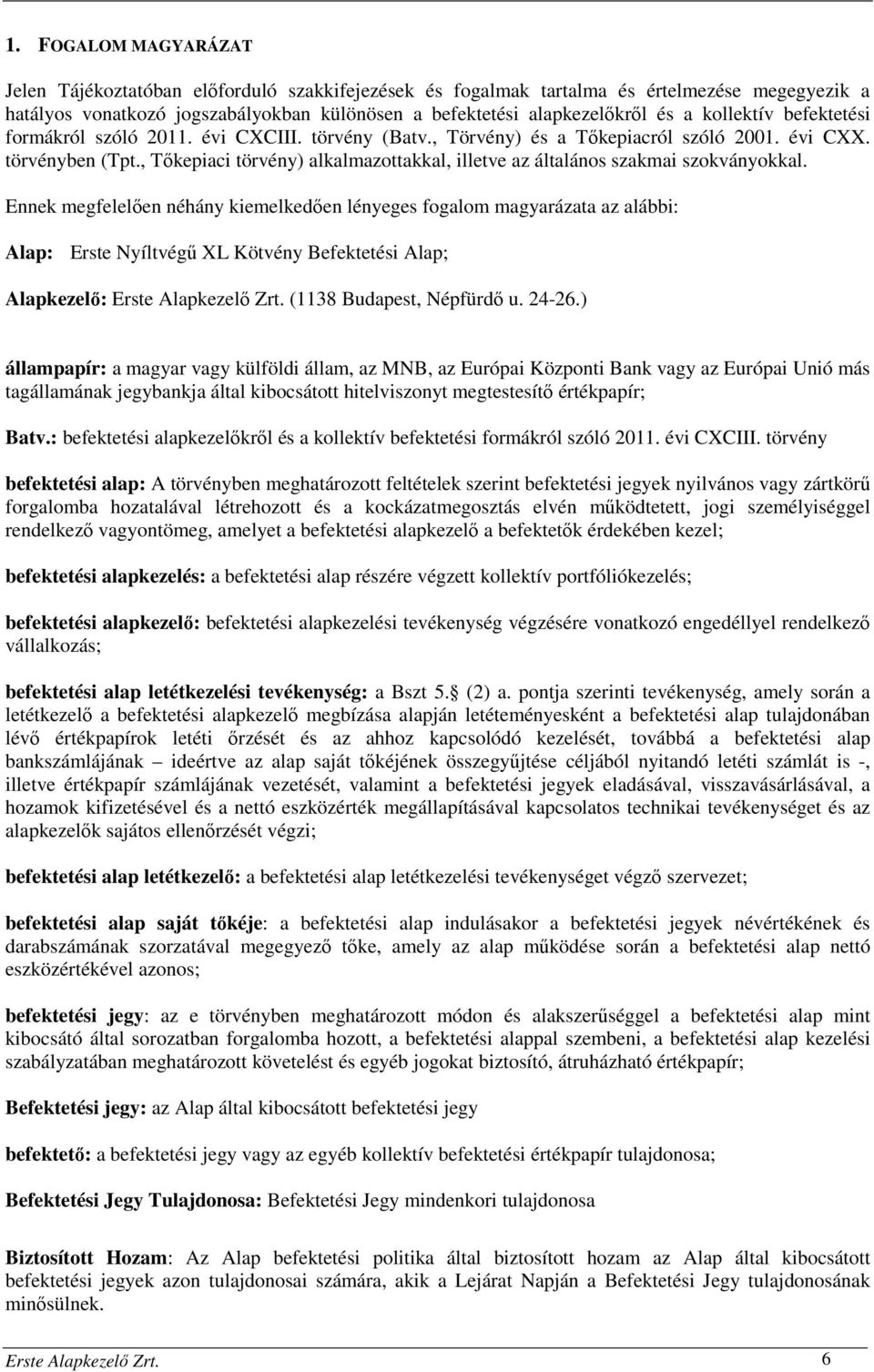 , Tőkepiaci törvény) alkalmazottakkal, illetve az általános szakmai szokványokkal.