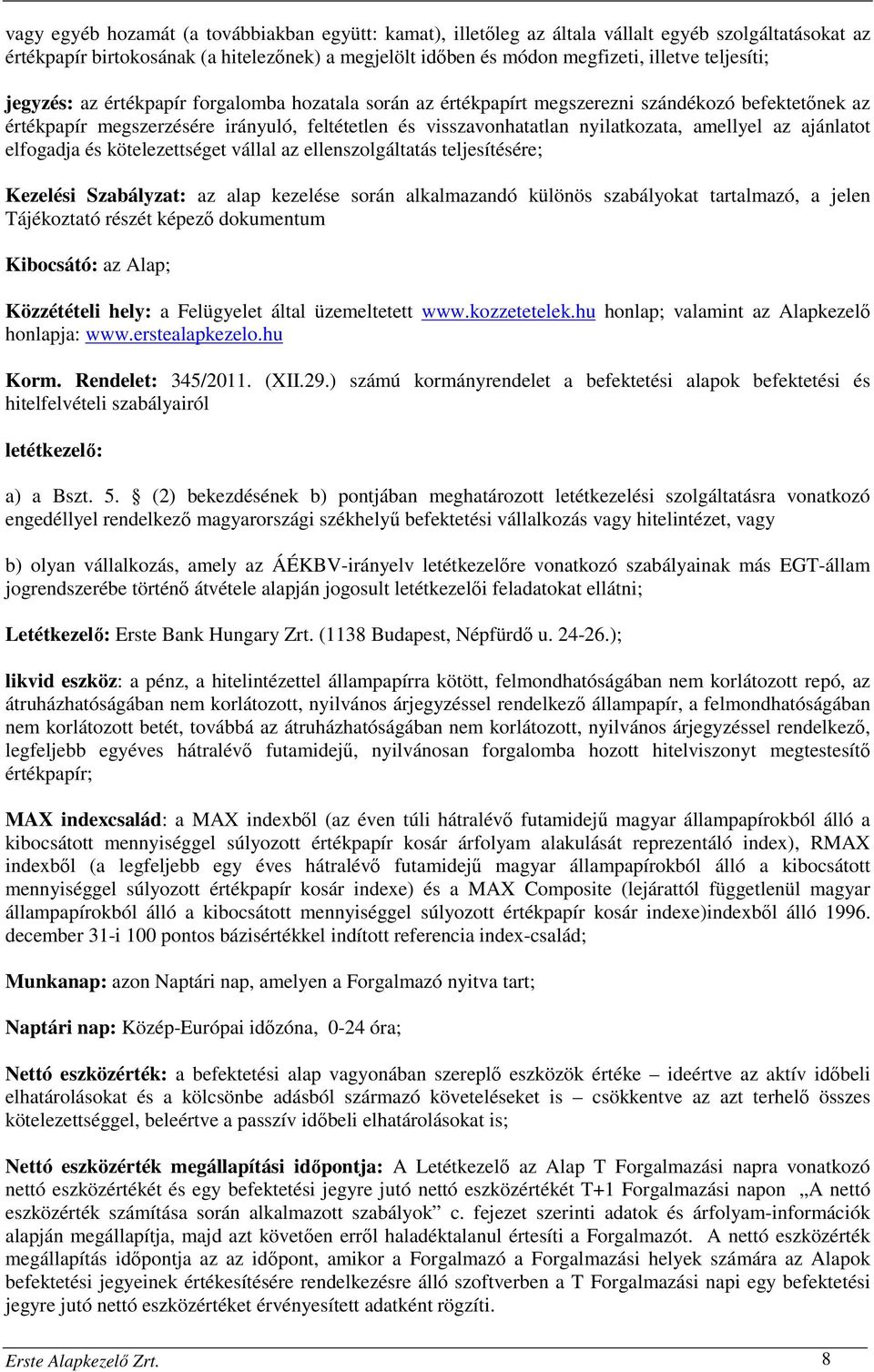 amellyel az ajánlatot elfogadja és kötelezettséget vállal az ellenszolgáltatás teljesítésére; Kezelési Szabályzat: az alap kezelése során alkalmazandó különös szabályokat tartalmazó, a jelen