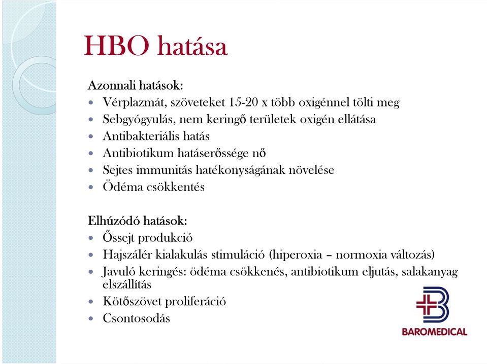 növelése Ödéma csökkentés Elhúzódó hatások: Őssejt produkció Hajszálér kialakulás stimuláció (hiperoxia normoxia