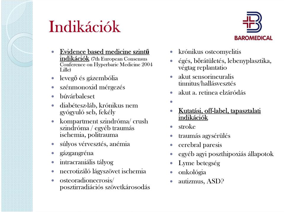 necrotizáló lágyszövet ischemia osteoradionecrosis/ posztirradiációs szövetkárosodás krónikus osteomyelitis égés, bőrátületés, lebenyplasztika, végtag replantatio akut sensorineuralis