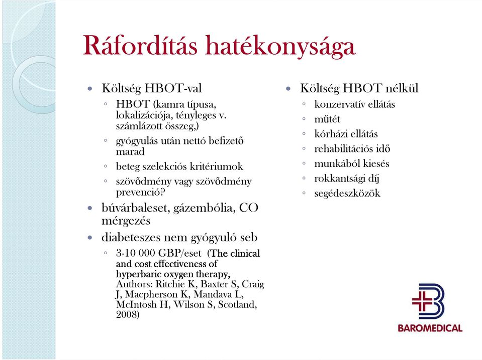 búvárbaleset, gázembólia, CO mérgezés diabeteszes nem gyógyuló seb 3-10 000 GBP/eset (The clinical and cost effectiveness of hyperbaric oxygen