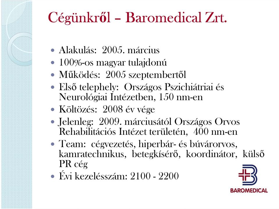 Neurológiai Intézetben, 150 nm-en Költözés: 2008 év vége Jelenleg: 2009.